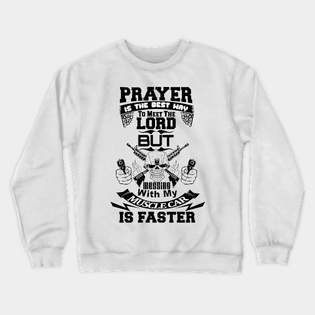 Prayer Meet Your Maker Faster Black Crewneck Sweatshirt by CharJens